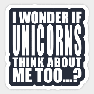 I wonder if unicorns think about me too Sticker